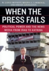 Image for When the Press Fails – Political Power and the News Media from Iraq to Katrina