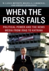 Image for When the Press Fails: Political Power and the News Media from Iraq to Katrina