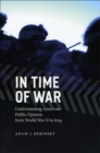 Image for In time of war: understanding American public opinion from World War II to Iraq.