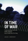Image for In time of war  : understanding American public opinion from World War II to Iraq.