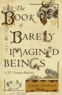 Image for The book of barely imagined beings  : a 21st century bestiary