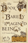 Image for The book of barely imagined beings: a 21st century bestiary