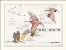 Image for The art of migration  : birds, insects, and the changing seasons in Chicagoland