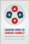Image for CHANGING MINDS OR CHANGING CHANNELS? - PARTISANNEWS IN AN AGE OF CHOICE