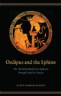 Image for Oedipus and the Sphinx: The Threshold Myth from Sophocles Through Freud to Cocteau : 45300