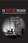 Image for The wartime president  : executive influence and the nationalizing politics of threat