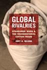 Image for Global rivalries  : standards wars and the transnational cotton trade