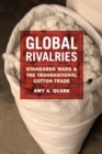 Image for Global rivalries: standards wars and the transnational cotton trade