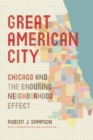 Image for Great American city  : Chicago and the enduring neighborhood effect