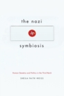 Image for The Nazi symbiosis  : human genetics and politics in the Third Reich