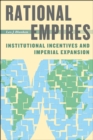 Image for Rational empires  : institutional incentives and imperial expansion
