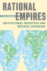 Image for Rational empires: institutional incentives and imperial expansion