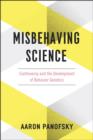 Image for Misbehaving science  : controversy and the development of behavior genetics