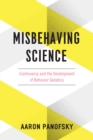 Image for Misbehaving science: controversy and the development of behavior genetics