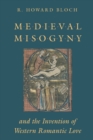 Image for Medieval Misogyny and the Invention of Western Romantic Love