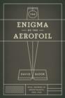 Image for The enigma of the aerofoil: rival theories in aerodynamics, 1909-1930