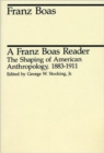 Image for A Franz Boas reader  : the shaping of American anthropology, 1883-1911