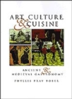 Image for Art, culture, and cuisine  : ancient and medieval gastronomy