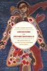 Image for Ancestors and antiretrovirals: the biopolitics of HIV/AIDS in post-apartheid South Africa