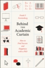 Image for Behind the academic curtain  : how to find success and happiness with a PhD
