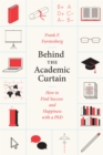 Image for Behind the academic curtain: how to find success and happiness with a PhD