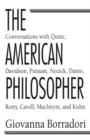 Image for The American philosopher: conversations with Quine, Davidson, Putnam, Nozick, Danto, Rorty, Cavell, MacIntyre, and Kuhn