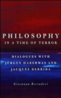 Image for Philosophy in a time of terror  : dialogues with Jèurgen Habermas and Jacques Derrida