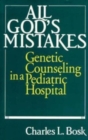 Image for All God&#39;s mistakes  : genetic counseling in a pediatric hospital