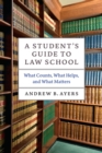 Image for A student&#39;s guide to law school  : what counts, what helps, and what matters