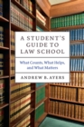 Image for A student&#39;s guide to law school: what counts, what helps, and what matters
