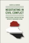 Image for Negotiating in civil conflict  : constitutional construction and imperfect bargaining in Iraq