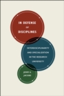 Image for In defense of disciplines  : interdisciplinarity and specialization in the research university