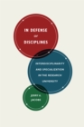 Image for In defense of disciplines: interdisciplinarity and specialization in the research university