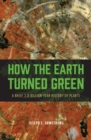 Image for How the Earth turned green: a brief 3.8-billion-year history of plants : 48872