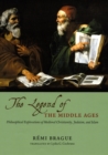 Image for The legend of the Middle Ages  : philosophical explorations of medieval Christianity, Judaism, and Islam