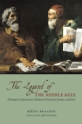 Image for The Legend of the Middle Ages : Philosophical Explorations of Medieval Christianity, Judaism, and Islam