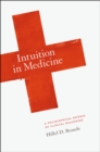 Image for Intuition in medicine  : a philosophical defense of clinical reasoning