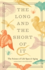 Image for The long and the short of it: the science of life span and aging