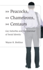 Image for Peacocks, chameleons, centaurs  : gay suburbia and the grammar of social identity