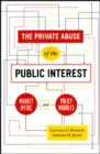 Image for The Private Abuse of the Public Interest – Market Myths and Policy Muddles