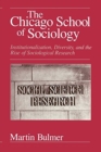 Image for The Chicago school of sociology  : institutionalization, diversity, and the rise of sociological research