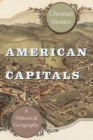 Image for American capitals  : a historical geography