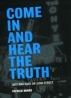 Image for Come in and hear the truth  : jazz and race on 52nd Street