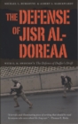 Image for The defense of Jisr al-Doreaa: with E.D. Swinton&#39;s the Defence of Duffer&#39;s Drift