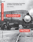 Image for Accident prone  : a history of technology, psychology, and misfits of the machine age