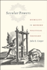 Image for Secular powers  : humility in modern political thought