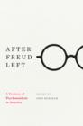 Image for After Freud left: a century of psychoanalysis in America