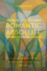 Image for The romantic absolute  : being and knowing in early German romantic philosophy, 1795-1804