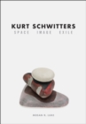 Image for Kurt Schwitters  : space, image, exile
