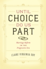 Image for Until choice do us part  : marriage reform in the Progressive era